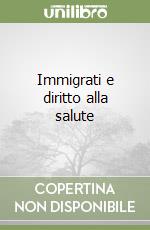 Immigrati e diritto alla salute libro