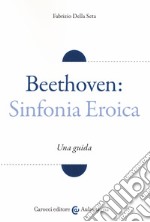 Beethoven: Sinfonia Eroica. Una guida