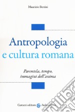 Antropologia e cultura romana. Parentela, tempo, immagini dell'anima libro