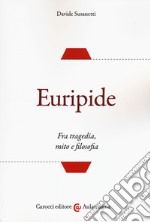 Euripide. Fra tragedia, mito e filosofia