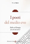 I poeti del medio evo ( Italia ed Europa secoli XII - XIV)
