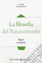 La filosofia del Rinascimento. Figure e problemi libro