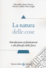 La natura delle cose. Introduzione ai fondamenti e alla filosofia della fisica