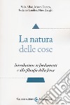 La natura delle cose. Introduzione ai fondamenti e alla filosofia della fisica libro