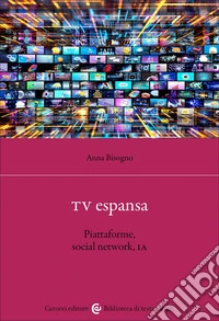 TV espansa. Piattaforme, social network, IA libro