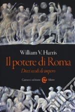 Il potere di Roma. Dieci secoli di impero libro