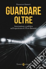 Guardare oltre. Innovazione e politica nell'esperienza di Piero Bassetti