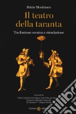 Il teatro della taranta. Tra finzione scenica e simulazione libro