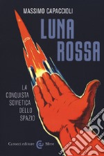 Luna rossa. La conquista sovietica dello spazio libro