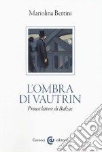 L'ombra di Vautrin. Proust lettore di Balzac libro