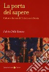 La porta del sapere. Cultura alla corte di Federico II di Svevia libro di Delle Donne Fulvio