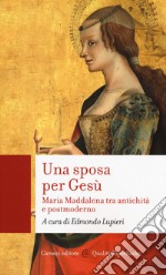 Una sposa per Gesù. Maria Maddalena tra antichità e postmoderno libro