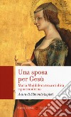 Una sposa per Gesù. Maria Maddalena tra antichità e postmoderno libro di Lupieri E. (cur.)