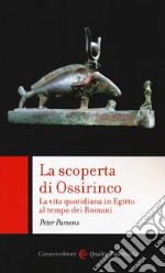 La scoperta di Ossirinco. La vita quotidiana in Egitto al tempo dei romani