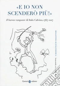 Bollettino di italianistica. Rivista di critica, storia letteraria, filologia e linguistica (2019). Vol. 1: «E io non scenderò più!». «Il barone rampante» di Italo Calvino, 1767-2017 libro