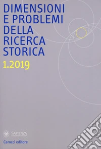 Dimensioni e problemi della ricerca storica. Rivista del Dipartimento di storia moderna e contemporanea dell'Università degli studi di Roma «La Sapienza» (2019). Vol. 1 libro