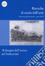 Ricerche di storia dell'arte (2019). Vol. 1: Il disegno dell'antico nel Settecento libro