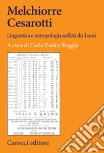 Melchiorre Cesarotti. Linguistica e antropologia nell'età dei Lumi