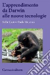 L'apprendimento da Darwin alle nuove tecnologie libro