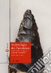 Archeologia del Paleolitico. Storia e culture dei popoli cacciatori-raccoglitori libro di Martini Fabio