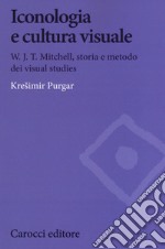 Iconologia e cultura visuale. W.J.T. Mitchell, storia e metodo dei visual studies