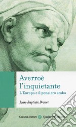 Averroè l'inquietante. L'Europa e il pensiero arabo libro