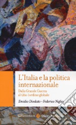 L'Italia e la politica internazionale. Dalla Grande Guerra al (dis-)ordine globale libro