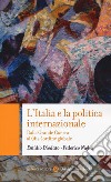 L'Italia e la politica internazionale. Dalla Grande Guerra al (dis-)ordine globale libro