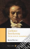 L'ultimo Beethoven. Musica, pensiero, immaginazione libro