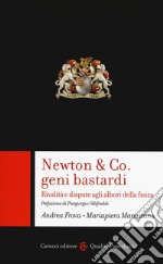 Newton & Co. geni bastardi. Rivalità e dispute agli albori della fisica libro