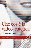 Che cos'è la video-estetica libro di Alfieri Alessandro