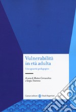 Vulnerabilità in età adulta. Uno sguardo pedagogico libro