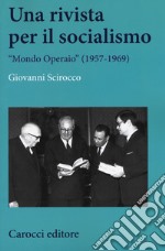 Una rivista per il socialismo. «Mondo Operaio» (1957-1969) libro