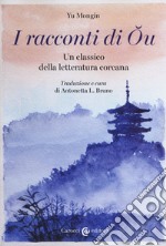 I racconti di Ou. Un classico della letteratura coreana. Ediz. critica libro