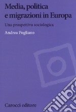 Media, politica e migrazioni in Europa. Una prospettiva sociologica