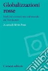 Globalizzazioni rosse. Studi sul comunismo nel mondo del Novecento libro di Pons S. (cur.)