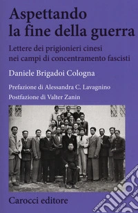 Aspettando la fine della guerra. Lettere dei prigionieri cinesi nei campi di concentramento fascisti