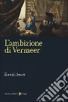 L'ambizione di Vermeer libro di Arasse Daniel