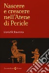 Nascere e crescere nell'Atene di Pericle libro di Jouanna Danielle