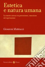 Estetica e natura umana. La mente estesa tra percezione, emozione ed espressione libro