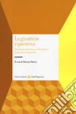 La giustizia riparativa. Psicologia e diritto per il benessere di persone e comunità libro