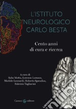 L'istituto neurologico Carlo Besta. Cento anni di cure e ricerca libro