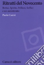 Ritratti del Novecento. Bottai, Spirito, Pellizzi, Soffici e un autoritratto libro