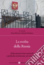 La svolta della Russia. Allineamenti internazionali e politiche revisioniste nel XXI secolo libro