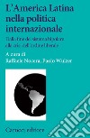 L'America Latina nella politica internazionale. Dalla fine del sistema bipolare alla crisi dell'ordine liberale libro