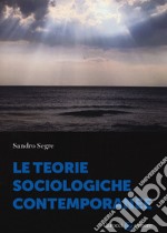 Le teorie sociologiche contemporanee libro