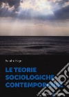 Le teorie sociologiche contemporanee libro