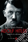 Adolf Hitler. Biografia di un dittatore libro di Thamer Hans-Ulrich