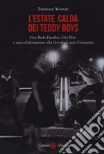 L'estate calda dei teddy boys. Pier Paolo Pasolini, Elio Petri e una collaborazione alla fine degli anni Cinquanta libro