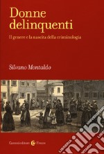 Donne delinquenti. Il genere e la nascita della criminologia libro